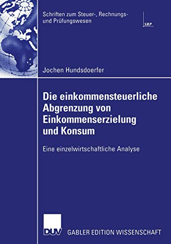Die einkommensteuerliche Abgrenzung von Einkommenserzielung und Konsum. Eine einzelwirtschaftliche Analyse (Schriften zum Steuer-, Rechnungs- und Prüfungswesen)