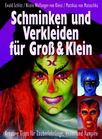 Schminken und Verkleiden für Groß & Klein. Kreative Tipps für Zauberlehrlinge, Hexen und Vampire