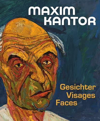 Maxim Kantor. Gesichter – Visages – Faces: Die Sammlung Rickert – La collection Rickert – The Rickert Collection
