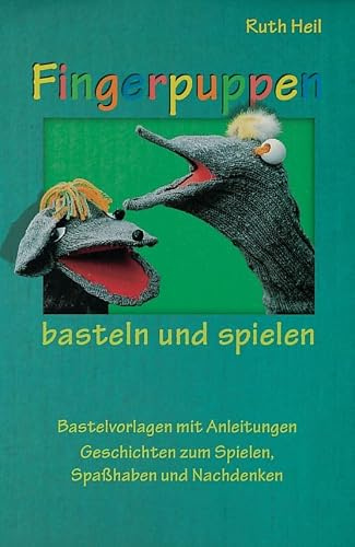 Fingerpuppen basteln und spielen: Anleitung zum Erzählen, Spielen, Spass haben, Nachdenken
