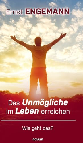 Das Unmögliche im Leben erreichen: Wie geht das?