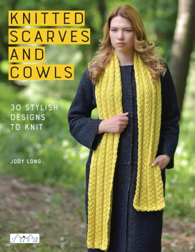Knitted Scarves and Cowls: 30 Stylish Designs to Knit