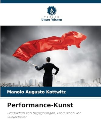 Performance-Kunst: Produktion von Begegnungen, Produktion von Subjektivität