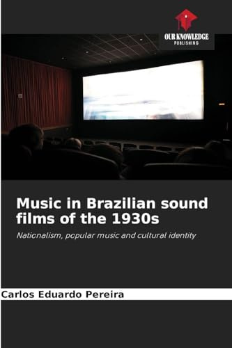 Music in Brazilian sound films of the 1930s: Nationalism, popular music and cultural identity