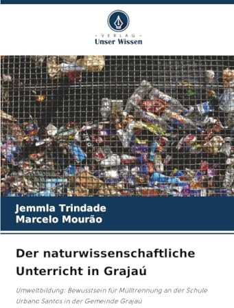 Der naturwissenschaftliche Unterricht in Grajaú: Umweltbildung: Bewusstsein für Mülltrennung an der Schule Urbano Santos in der Gemeinde Grajaú