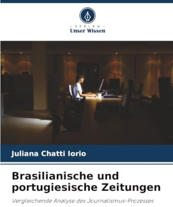 Brasilianische und portugiesische Zeitungen: Vergleichende Analyse des Journalismus-Prozesses