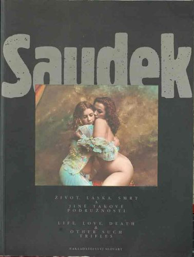 Saudek: Zivot, láska, smrt a jiné takové podrunosti = Life, love, death & other such trifles.