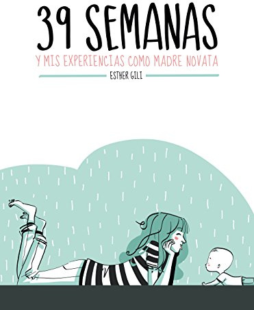 39 semanas: y mis experiencias como madre novata (Ilustración)