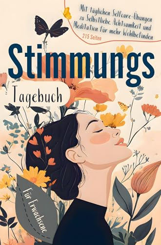 Stimmungstagebuch für Erwachsene: - mit täglichen Selfcare-Übungen zu Selbstliebe, Achtsamkeit und Meditation für mehr Wohlbefinden und Lebensfreude.