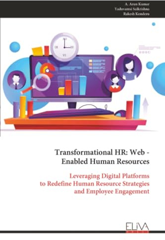 Transformational HR: Web - Enabled Human Resources: Leveraging Digital Platforms to Redefine Human Resource Strategies and Employee Engagement