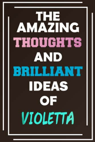 The Amazing Thoughts and Brilliant Ideas of Violetta: Unleash Your Imagination - Blank Lined Notebook