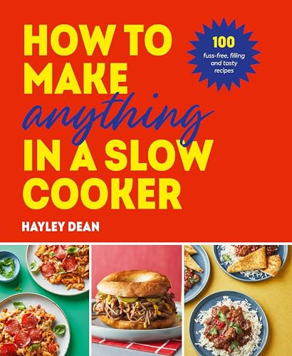 How to Make Anything in a Slow Cooker: 100 fuss-free, filling and tasty recipes (English Edition)