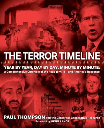 The Terror Timeline: Year by Year, Day by Day, Minute by Minute: A Comprehensive Chronicle of the Road to 9/11--and America's Response