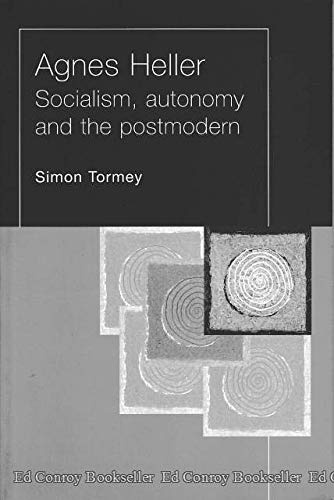 Agnes Heller: Socialism, Autonomy and the Postmodern