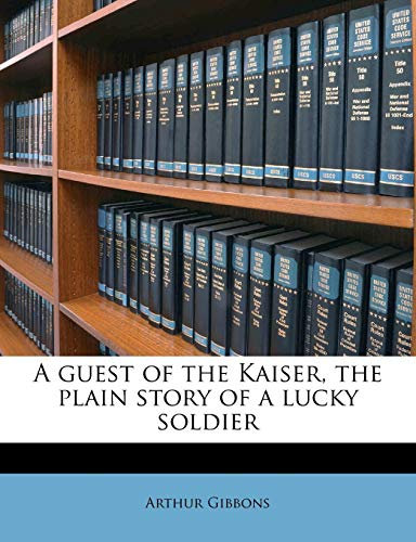 A Guest of the Kaiser, the Plain Story of a Lucky Soldier
