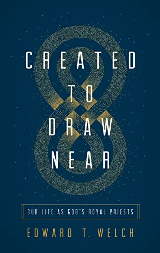 Created to Draw Near: Our Life as God's Royal Priests