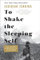 To Shake the Sleeping Self: A Journey from Oregon to Patagonia, and a Quest for a Life with No Regret