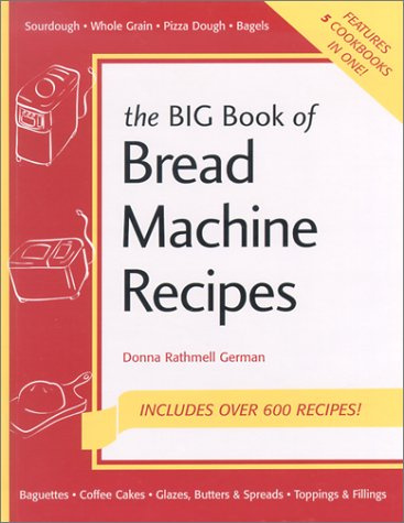The Big Book of Bread Machine Recipes: Includes Over 600 Recipes!