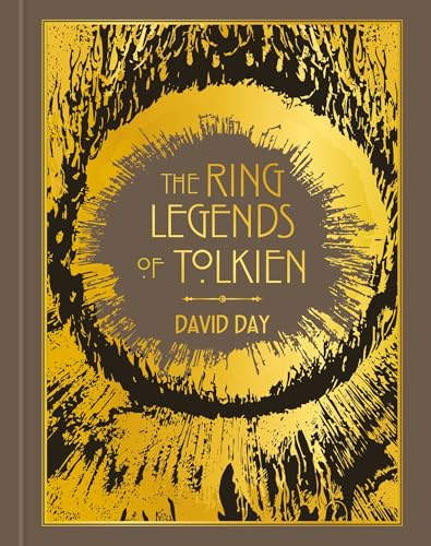 The Ring Legends of Tolkien: An Illustrated Exploration of Rings in Tolkien's World, and the Sources that Inspired his Work from Myth, Literature and History