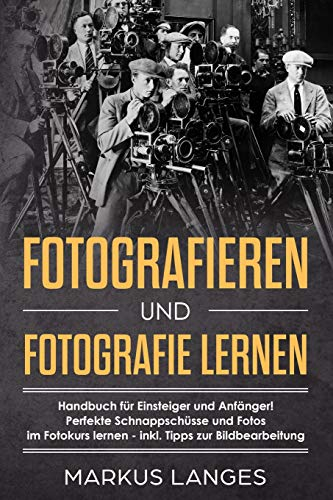 Fotografieren und Fotografie lernen:
Handbuch für Einsteiger und Anfänger!
Perfekte Schnappschüsse und Fotos
im Fotokurs lernen - inkl. Tipps zur ... lernen - inkl. Tipps zur Bildbearbeitung