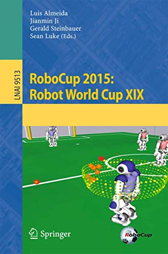 RoboCup 2015: Robot World Cup XIX: 9513 (Lecture Notes in Computer Science, 9513)