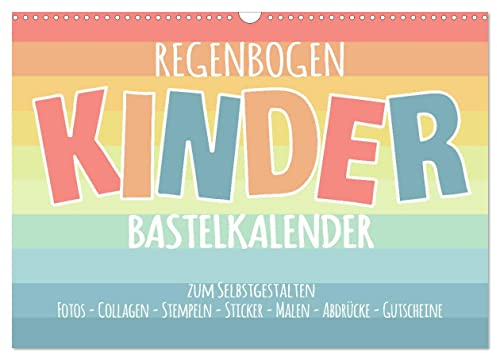 Regenbogen Kinder Bastelkalender - Zum Selbstgestalten - DIY Kreativ-Kalender (Wandkalender 2025 DIN A3 quer), CALVENDO Monatskalender: Gestalte deinen Kalender selbst! (CALVENDO Hobbys)