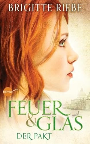 Feuer und Glas - Der Pakt: Roman (Brigitte Riebe bei Heyne fliegt, Band 1)