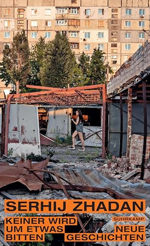 Keiner wird um etwas bitten: Neue Geschichten | Zeugnisse von Liebe, Trauer und Solidarität im Ukraine-Krieg