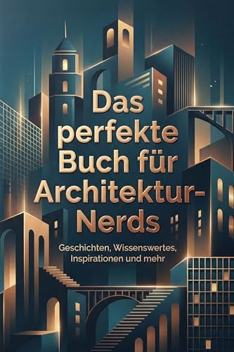 Das perfekte Buch für Architektur-Nerds: Geschichten, Wissenswertes, Inspirationen und mehr