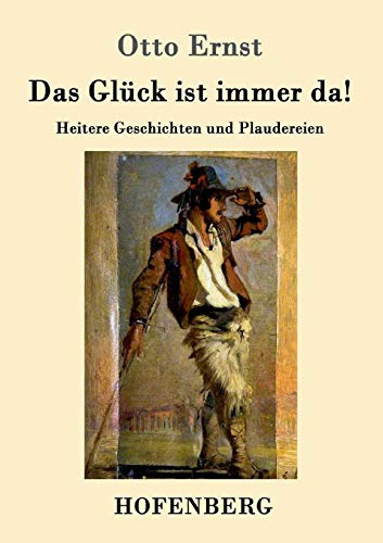 Das Glück ist immer da!: Heitere Geschichten und Plaudereien