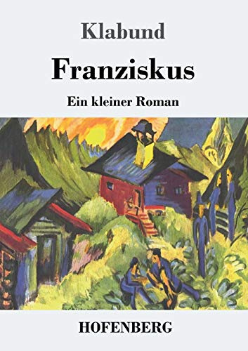 Franziskus: Ein kleiner Roman