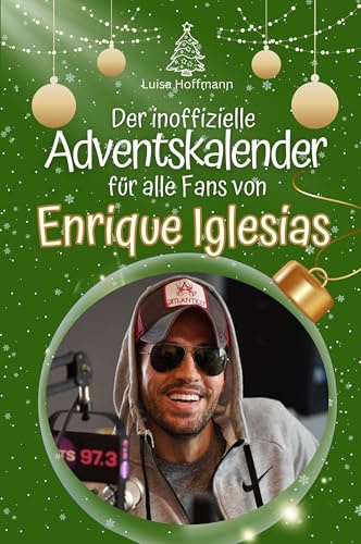 Der inoffizielle Adventskalender für alle Fans von Enrique Iglesias: Hochwertige Hardcover-Ausgabe - das perfekte Geschenk