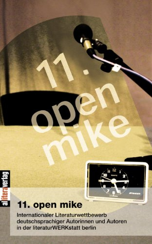 Open Mike (11.): Internationaler Literaturwettbewerb deutschsprachiger Autorinnen und Autoren in der literaturWERKstatt berlin (Allitera Verlag)