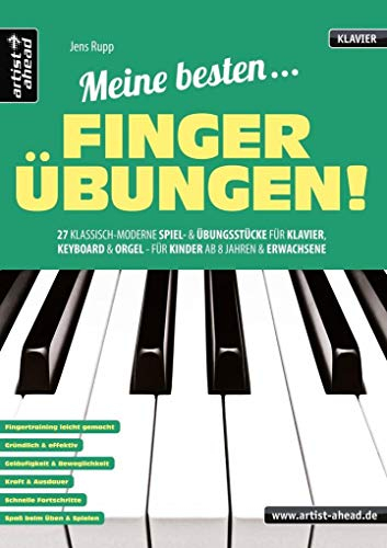 Meine besten Fingerübungen!: 27 klassisch-moderne Spiel- & Übungsstücke für Klavier, Keyboard & Orgel – für Kinder ab 8 Jahren & Erwachsene (inkl. QR-Codes + Audio-Download). Klaviernoten für Anfänger
