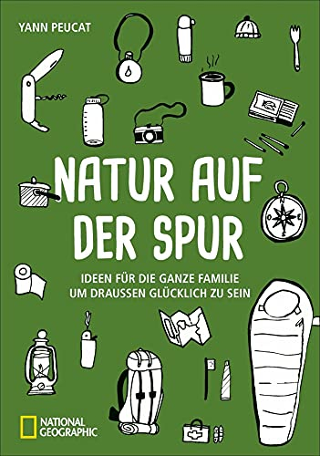 Natur auf der Spur. Ideen für die ganze Familie um draussen glücklich zu sein. Ein Outdoorführer mit Tipps, die Heimat in der Natur zu entdecken und Microabenteuer zu erleben!