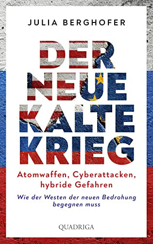 Der neue Kalte Krieg: Atomwaffen, Cyberattacken, hybride Gefahren. Wie der Westen der neuen Bedrohung begegnen muss