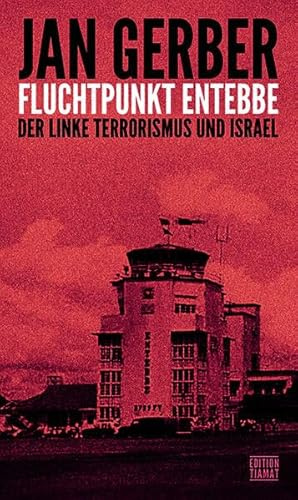 Fluchtpunkt Entebbe: Der linke Terrorismus und Israel (Critica Diabolis)
