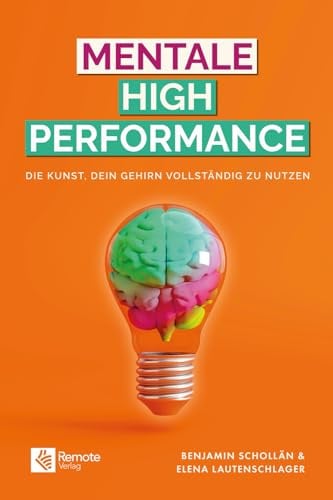 Mentale High Performance: Die Kunst, dein Gehirn vollständig zu nutzen