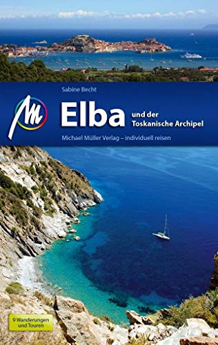 Elba Reiseführer Michael Müller Verlag: und der Toskanische Archipel. Individuell reisen mit vielen praktischen Tipps