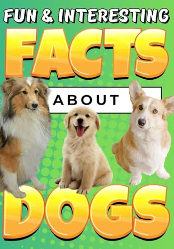 Fun & Interesting Facts About Dogs: Dog Lover Animal Trivia Book for Kids Ages 4-12