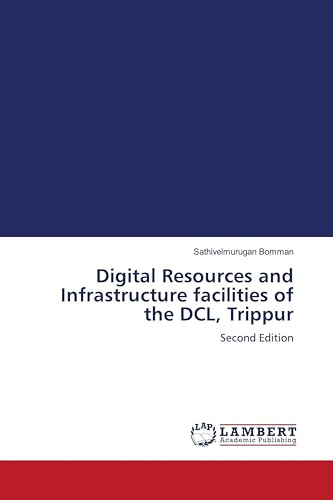 Digital Resources and Infrastructure facilities of the DCL, Trippur: Second Edition