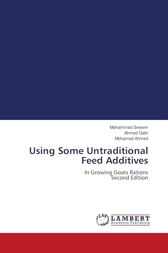 Using Some Untraditional Feed Additives: In Growing Goats Rations Second Edition