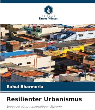 Resilienter Urbanismus: Wege zu einer nachhaltigen Zukunft