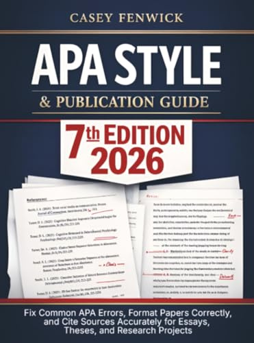 APA Style & Publication Guide 7th Edition 2026: Fix Common APA Errors, Format Papers Correctly, and Cite Sources Accurately for Essays, Theses, and Research Projects