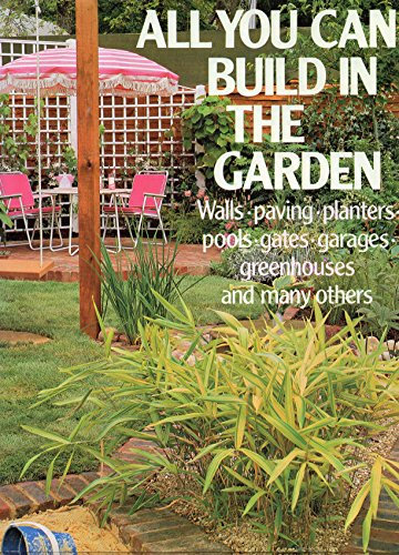 All You Can Build in the Garden: Walls, paving, planters, pools, gates, garages, greenhouses and many more (Golden Hands)
