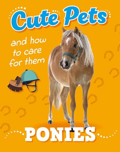Ponies (Cute Pets! And How to Care For Them)