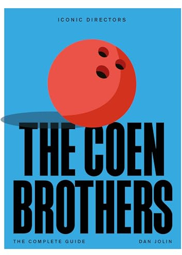 The Coen Brothers: The Complete Unofficial Guide (Iconic Directors)
