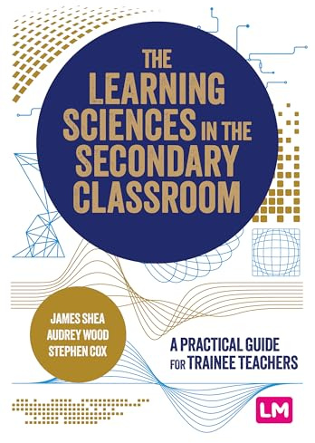 The Learning Sciences in the Secondary Classroom: A practical guide for trainee teachers