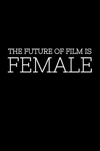 The Future of Film is Female: 6x9 Blank Journal/Sketchbook (Paperback) - Filmmaker Gift for Women Film Directors, Producers, Cinematographers, and Other Professionals in the Film Industry