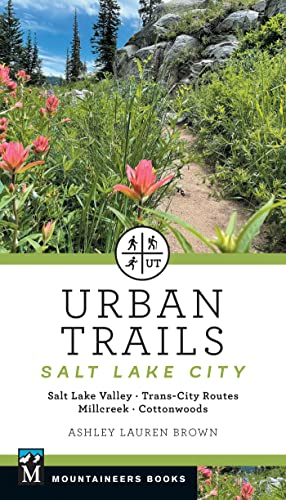 Urban Trails Salt Lake City: Salt Lake Valley * Trans-City Routes * Millcreek * Cottonwoods (Mountaineers Books)